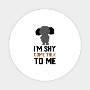 I'm Shy Come Talk To Me Magnet